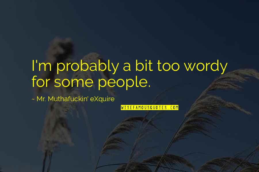 Black Veined Stone Quotes By Mr. Muthafuckin' EXquire: I'm probably a bit too wordy for some