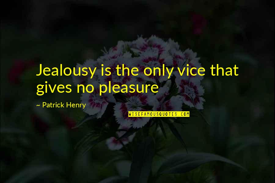 Black Veined Stone Quotes By Patrick Henry: Jealousy is the only vice that gives no