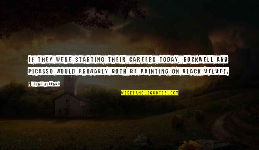 Black Velvet Quotes By Brad Holland: If they were starting their careers today, Rockwell