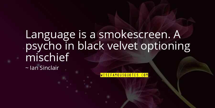 Black Velvet Quotes By Ian Sinclair: Language is a smokescreen. A psycho in black