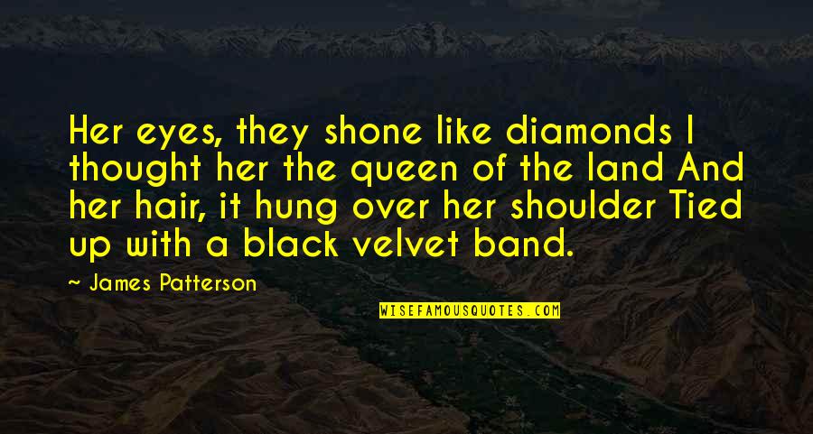 Black Velvet Quotes By James Patterson: Her eyes, they shone like diamonds I thought