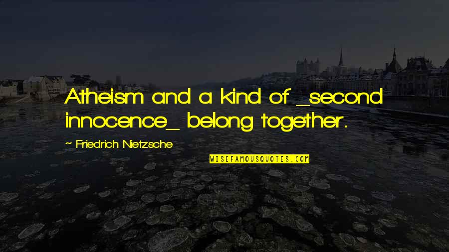 Black Vibrant Quotes By Friedrich Nietzsche: Atheism and a kind of _second innocence_ belong