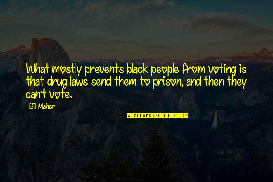 Black Voting Quotes By Bill Maher: What mostly prevents black people from voting is Black Voting Quotes By Bill Maher: What mostly prevents black people from voting is
