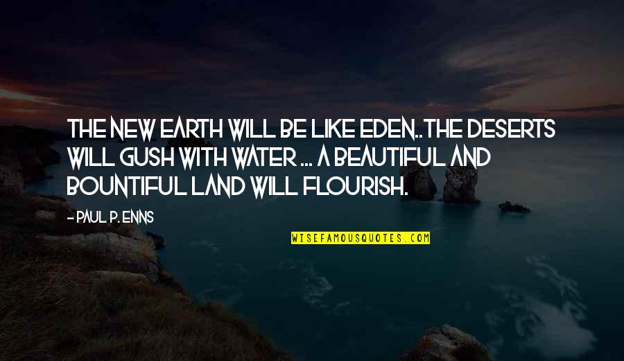 Black Wall Street Quotes By Paul P. Enns: The new earth will be like Eden..the deserts