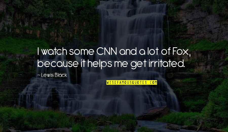 Black Watch Quotes By Lewis Black: I watch some CNN and a lot of
