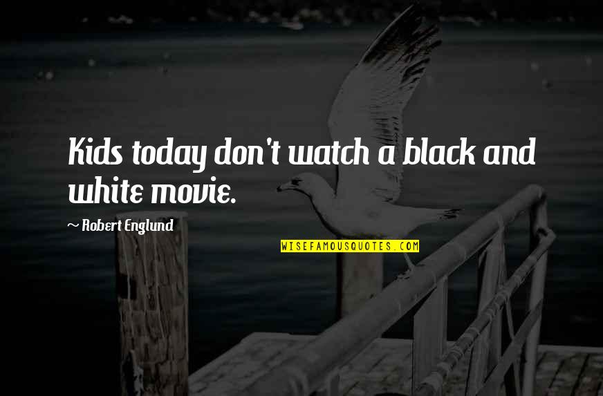 Black Watch Quotes By Robert Englund: Kids today don't watch a black and white