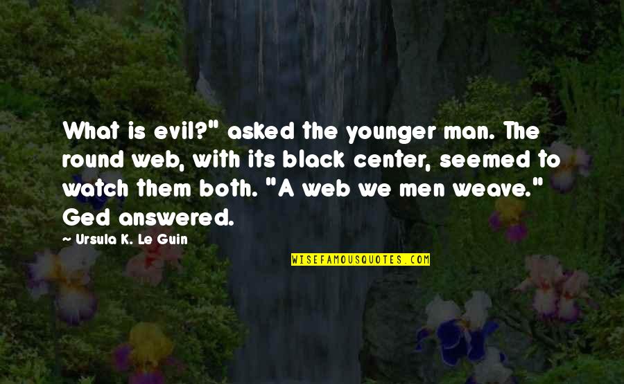 Black Watch Quotes By Ursula K. Le Guin: What is evil?" asked the younger man. The