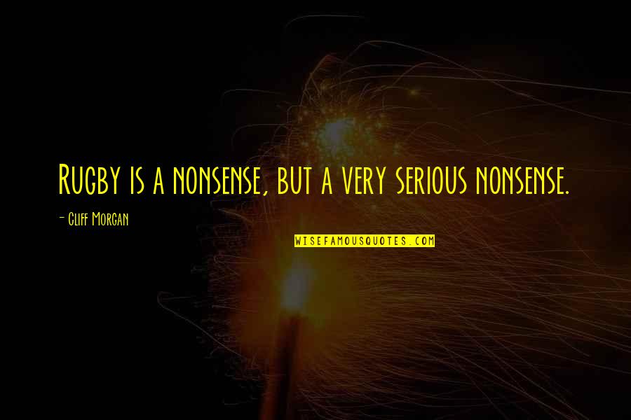 Black Webb Quotes By Cliff Morgan: Rugby is a nonsense, but a very serious Black Webb Quotes By Cliff Morgan: Rugby is a nonsense, but a very serious