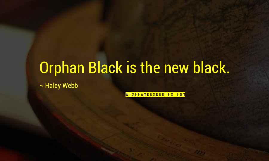 Black Webb Quotes By Haley Webb: Orphan Black is the new black.