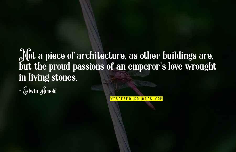 Black White And Gold Quotes By Edwin Arnold: Not a piece of architecture, as other buildings