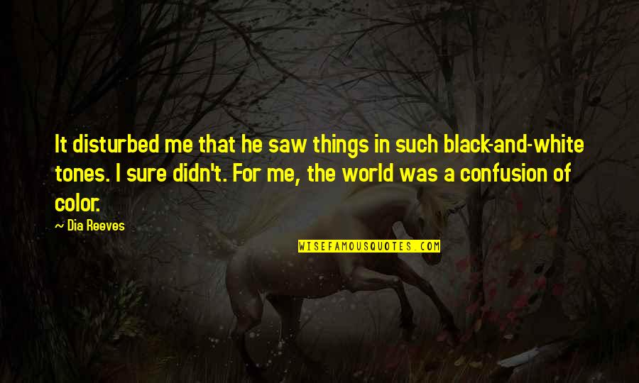 Black White Color Quotes By Dia Reeves: It disturbed me that he saw things in