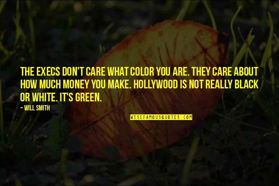 Black White Color Quotes By Will Smith: The execs don't care what color you are.