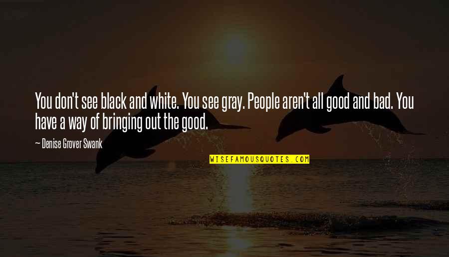 Black White Gray Quotes By Denise Grover Swank: You don't see black and white. You see