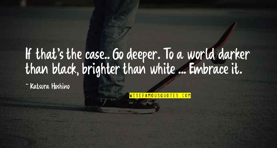 Black White Gray Quotes By Katsura Hoshino: If that's the case.. Go deeper. To a