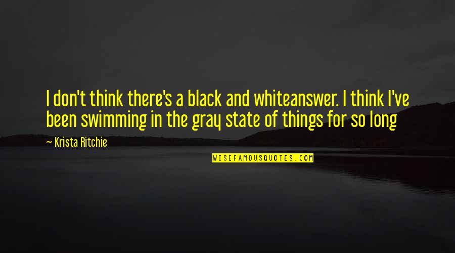 Black White Gray Quotes By Krista Ritchie: I don't think there's a black and whiteanswer.