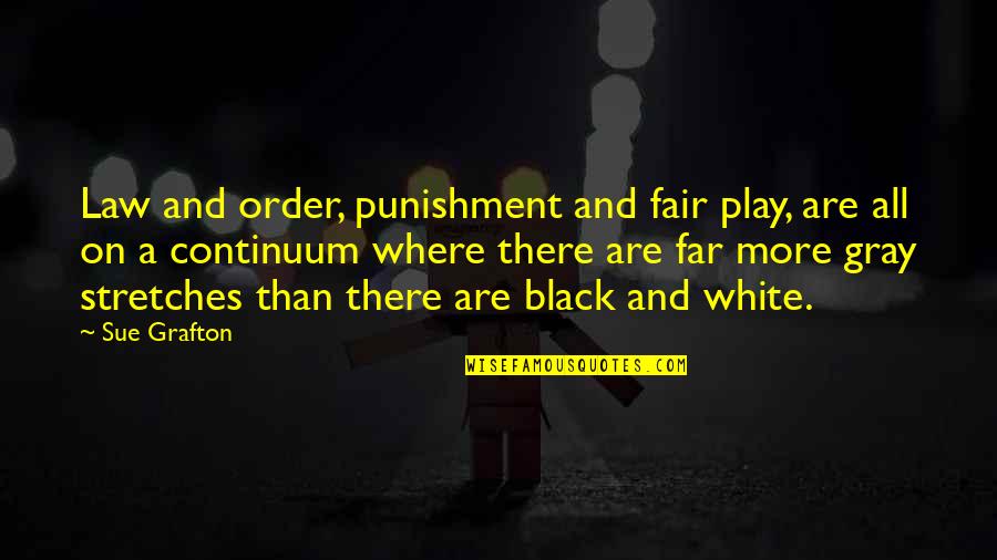 Black White Gray Quotes By Sue Grafton: Law and order, punishment and fair play, are