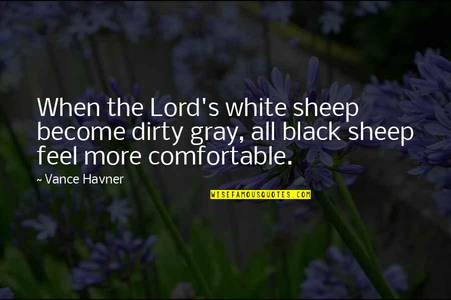 Black White Gray Quotes By Vance Havner: When the Lord's white sheep become dirty gray,