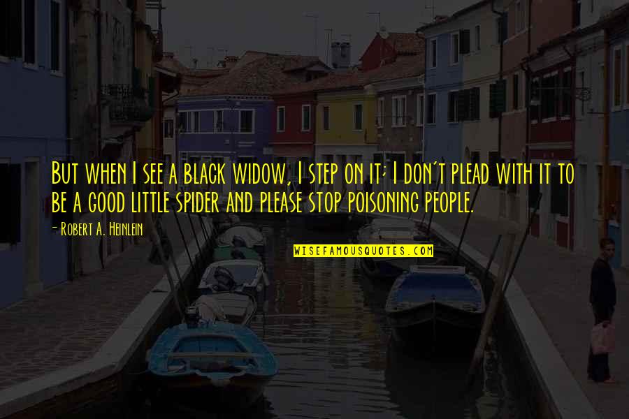 Black Widow Quotes By Robert A. Heinlein: But when I see a black widow, I Black Widow Quotes By Robert A. Heinlein: But when I see a black widow, I
