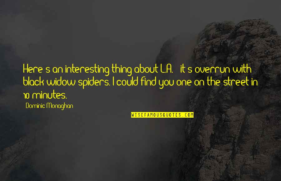 Black Widow Spiders Quotes By Dominic Monaghan: Here's an interesting thing about L.A. - it's
