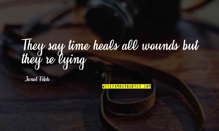 Black Willow Gallery Quotes By Janet Fitch: They say time heals all wounds but they're