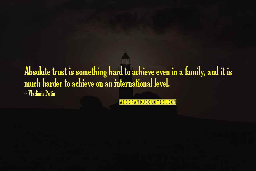 Black Willow Gallery Quotes By Vladimir Putin: Absolute trust is something hard to achieve even