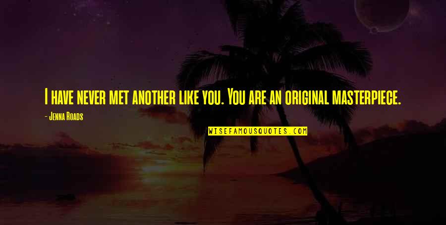 Black Willow Tree Quotes By Jenna Roads: I have never met another like you. You