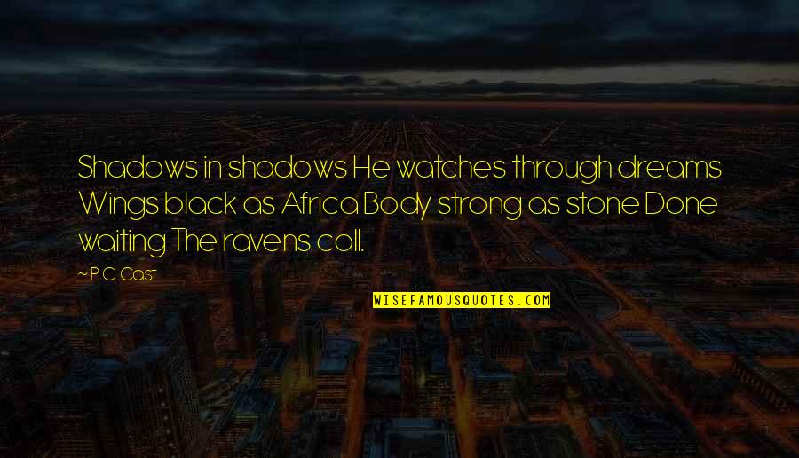 Black Wings Quotes By P.C. Cast: Shadows in shadows He watches through dreams Wings