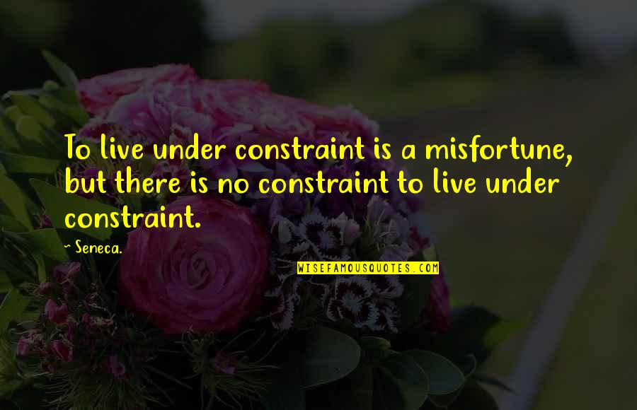 Black Wings Quotes By Seneca.: To live under constraint is a misfortune, but