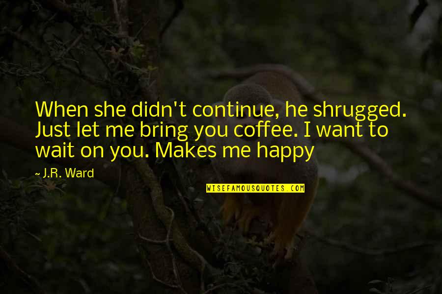 Black Woman Body Quotes By J.R. Ward: When she didn't continue, he shrugged. Just let