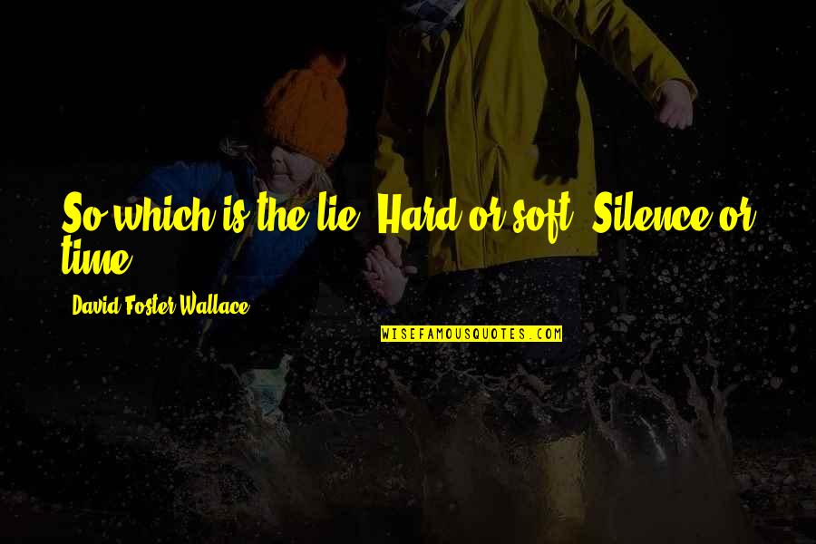 Black Wooden Quotes By David Foster Wallace: So which is the lie? Hard or soft?