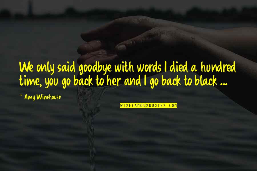 Black Words Quotes By Amy Winehouse: We only said goodbye with words I died Black Words Quotes By Amy Winehouse: We only said goodbye with words I died