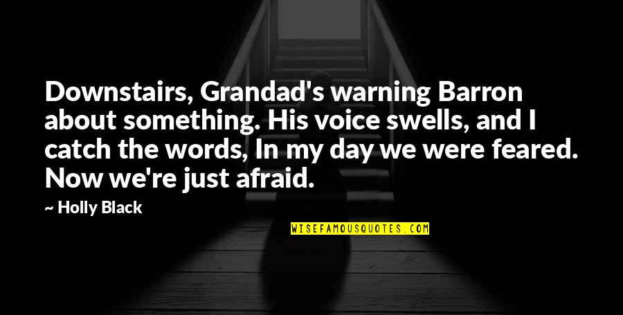 Black Words Quotes By Holly Black: Downstairs, Grandad's warning Barron about something. His voice Black Words Quotes By Holly Black: Downstairs, Grandad's warning Barron about something. His voice