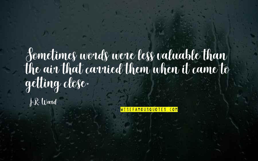 Black Words Quotes By J.R. Ward: Sometimes words were less valuable than the air Black Words Quotes By J.R. Ward: Sometimes words were less valuable than the air