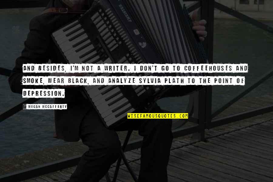 Black Writer Quotes By Megan McCafferty: And besides, I'm not a writer. I don't