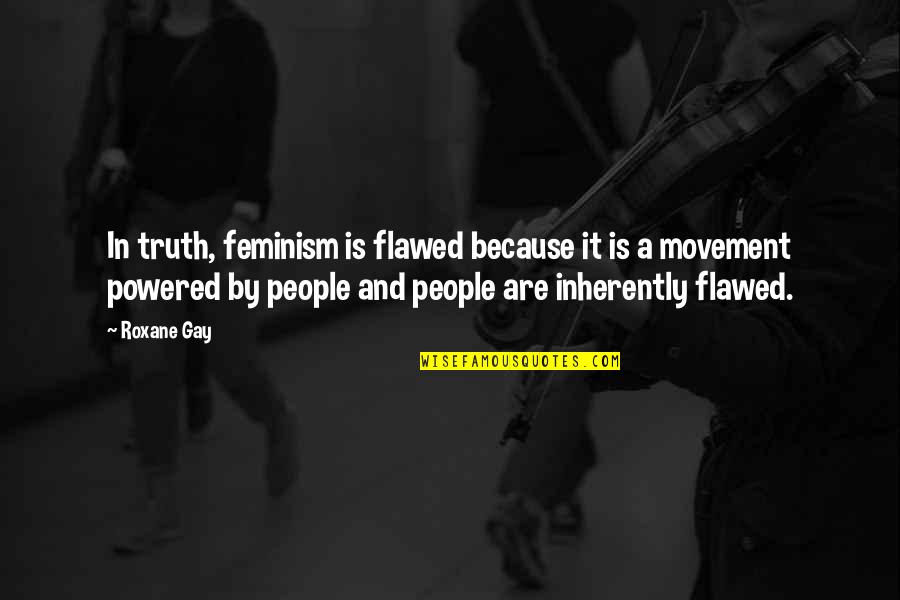 Black Writing White Background Quotes By Roxane Gay: In truth, feminism is flawed because it is