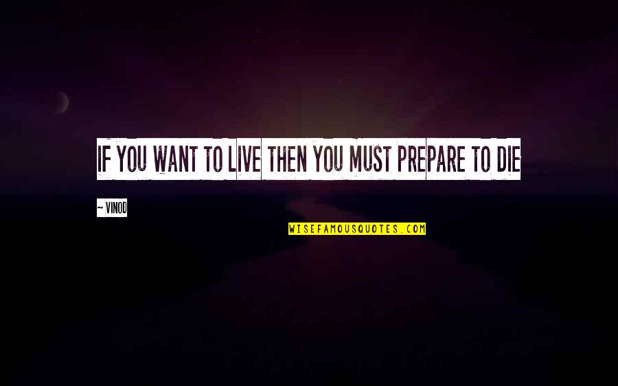Blackaby Experiencing God Quotes By Vinod: if you want to live then you must
