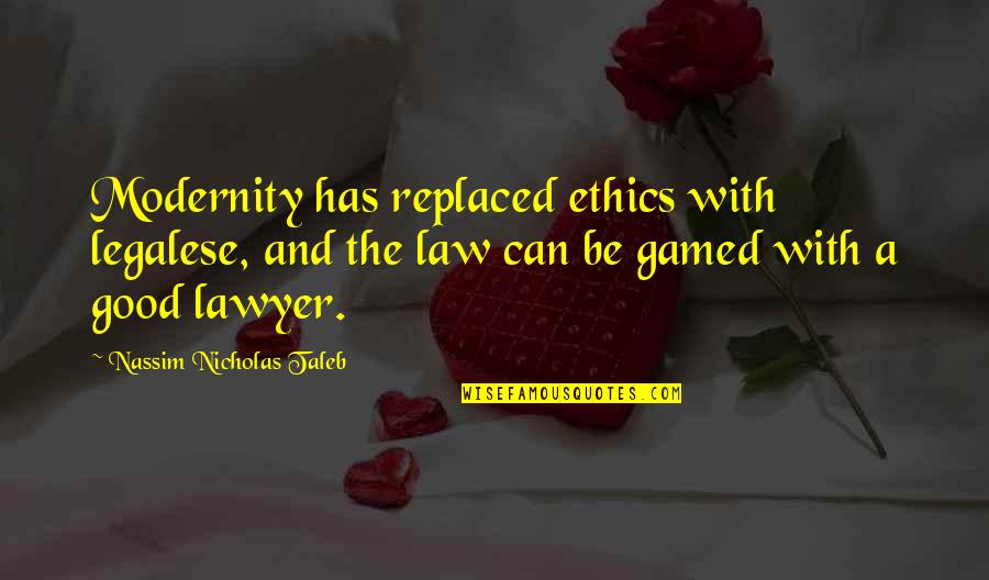 Blackadar Continuing Quotes By Nassim Nicholas Taleb: Modernity has replaced ethics with legalese, and the