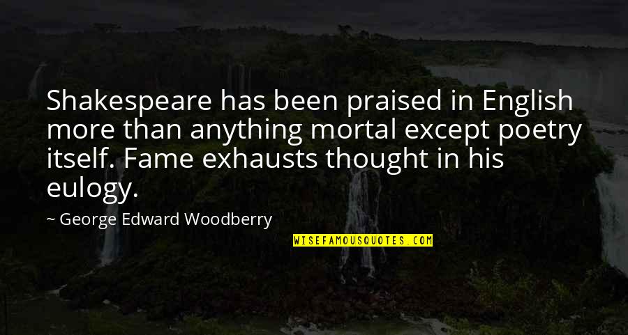 Blackadar Heating Quotes By George Edward Woodberry: Shakespeare has been praised in English more than