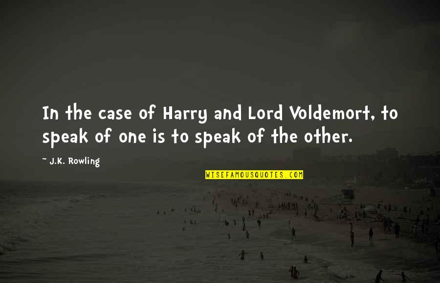 Blackadar Rafting Quotes By J.K. Rowling: In the case of Harry and Lord Voldemort,