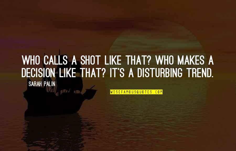 Blackadar Rafting Quotes By Sarah Palin: Who calls a shot like that? Who makes
