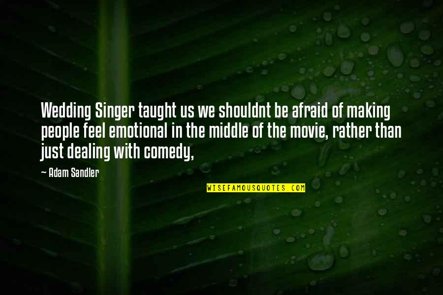 Blackadder As Useful Quotes By Adam Sandler: Wedding Singer taught us we shouldnt be afraid