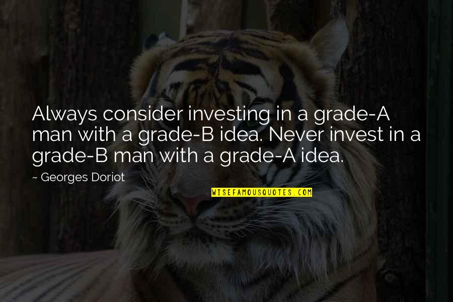 Blackadder Prince Ludwig Quotes By Georges Doriot: Always consider investing in a grade-A man with