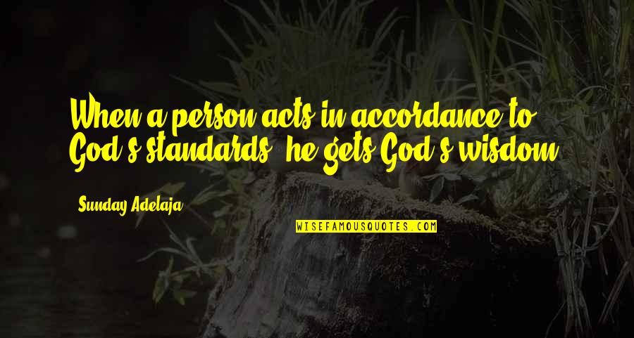 Blackadder The Fourth Quotes By Sunday Adelaja: When a person acts in accordance to God's
