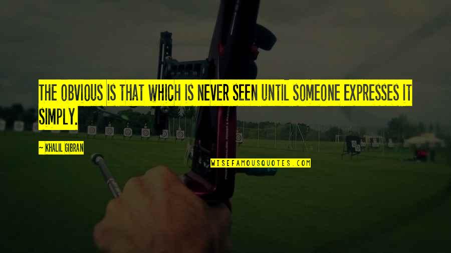 Blackall Mechanical Quotes By Khalil Gibran: The obvious is that which is never seen