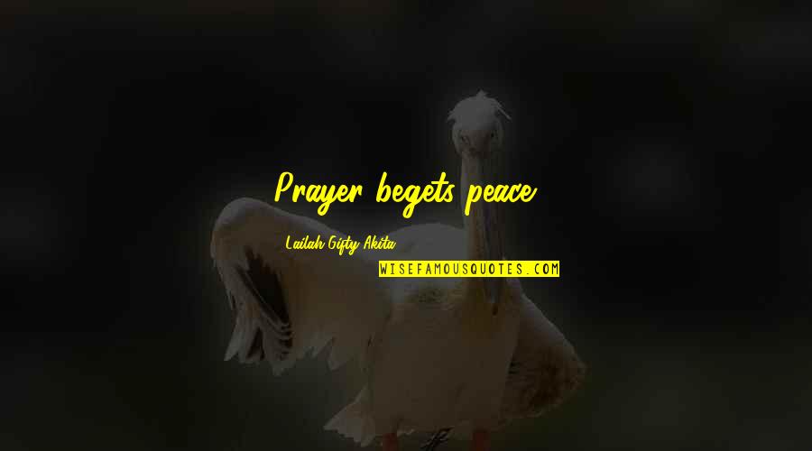 Blackall Quotes By Lailah Gifty Akita: Prayer begets peace.