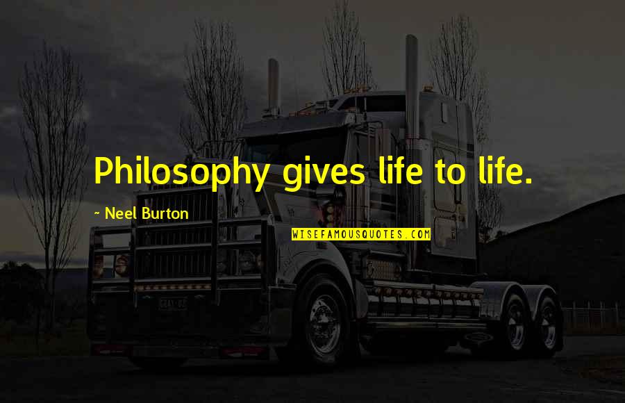 Blackamore Quotes By Neel Burton: Philosophy gives life to life.