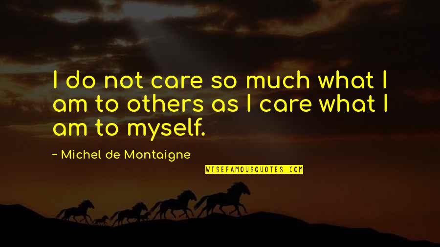 Blackballed Tv Quotes By Michel De Montaigne: I do not care so much what I Blackballed Tv Quotes By Michel De Montaigne: I do not care so much what I