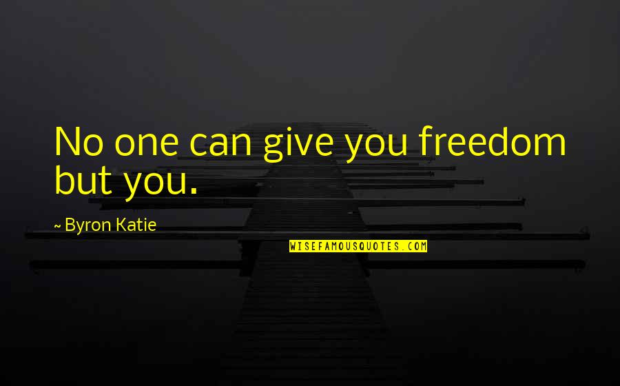 Blackbeard Assassin's Creed 4 Quotes By Byron Katie: No one can give you freedom but you.