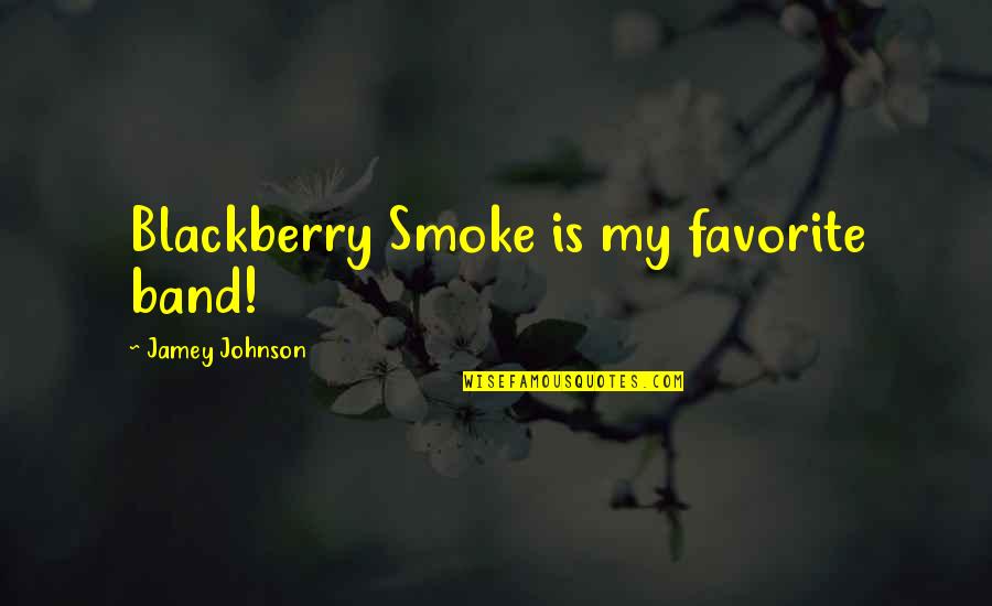 Blackberries Quotes By Jamey Johnson: Blackberry Smoke is my favorite band!