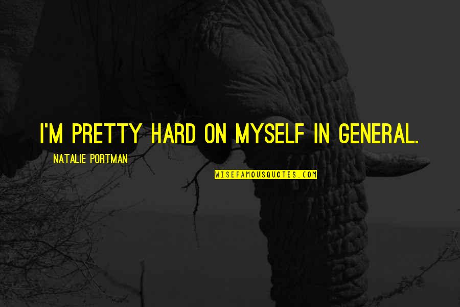 Blackberry Cookie Quotes By Natalie Portman: I'm pretty hard on myself in general. Blackberry Cookie Quotes By Natalie Portman: I'm pretty hard on myself in general.